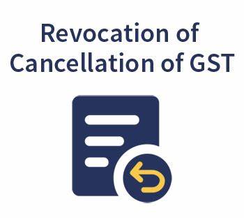 Cancelled GST registration can be applied for revocation by 30th June 2023